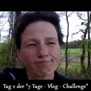 Tag 2 der „7 Tage – Vlog – Challenge“